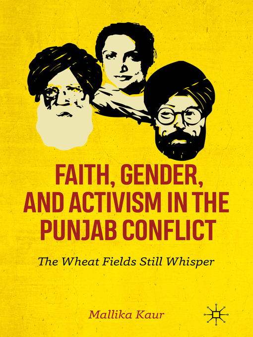 Title details for Faith, Gender, and Activism in the Punjab Conflict by Mallika Kaur - Available